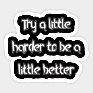 Try a little harder to be a little better Sticker